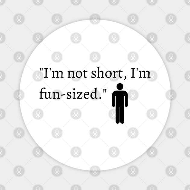 "I'm not short, I'm fun-sized." Funny Quote for short people Magnet by InspiraPrints